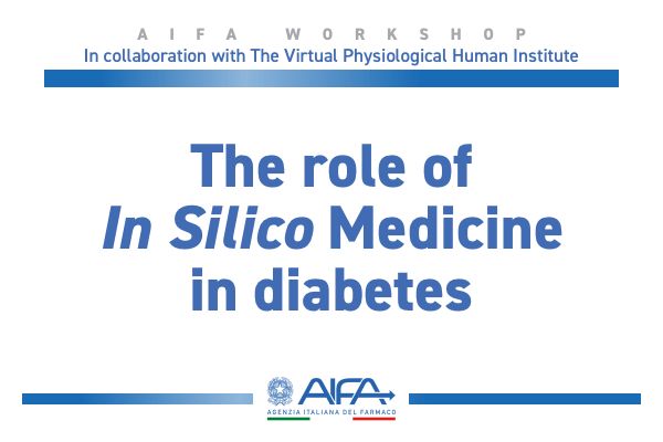 Workshop AIFA "The role of In Silico Medicine in diabetes"